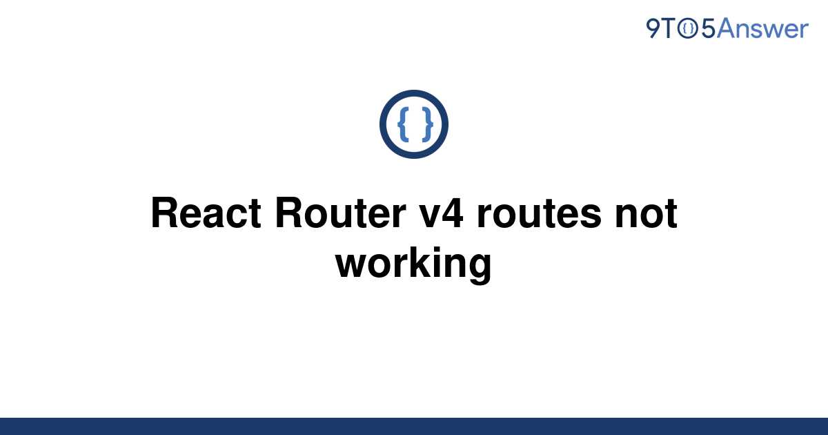 solved-react-router-v4-routes-not-working-9to5answer