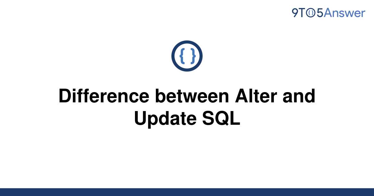 Explain The Difference Between Alter And Update Commands In Sql