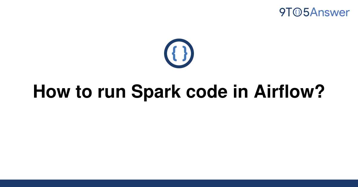 solved-how-to-run-spark-code-in-airflow-9to5answer