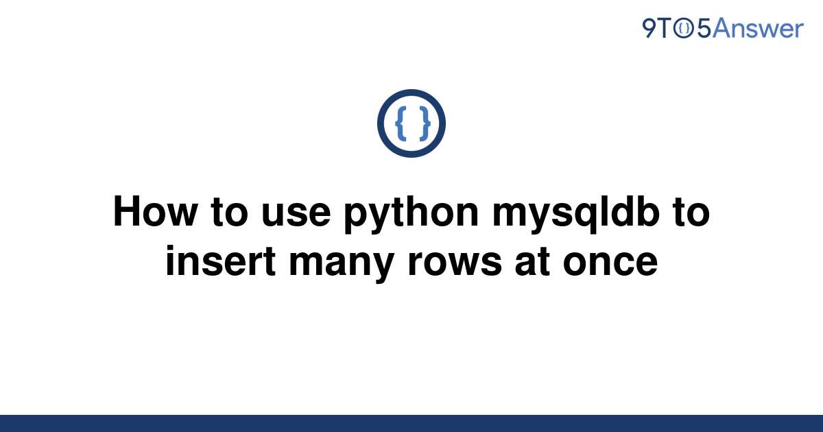 solved-how-to-use-python-mysqldb-to-insert-many-rows-at-9to5answer