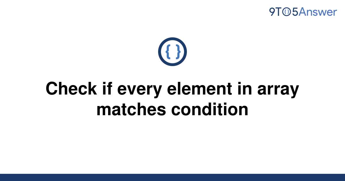 solved-check-if-every-element-in-array-matches-9to5answer