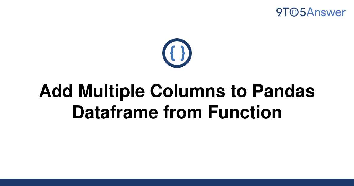 solved-add-multiple-columns-to-pandas-dataframe-from-9to5answer