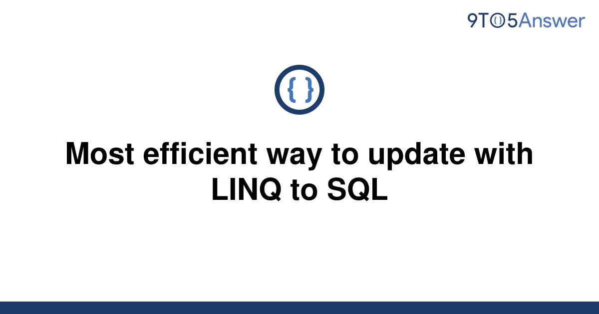 solved-most-efficient-way-to-update-with-linq-to-sql-9to5answer