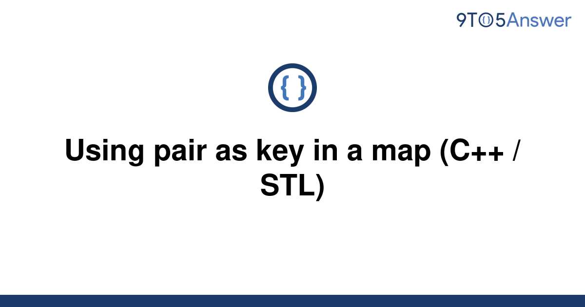 [Solved] Using pair as key in a map (C++ / STL)  9to5Answer