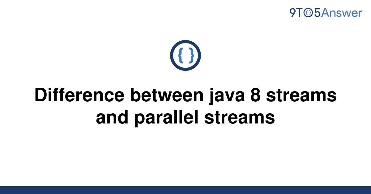 solved-difference-between-java-8-streams-and-parallel-9to5answer