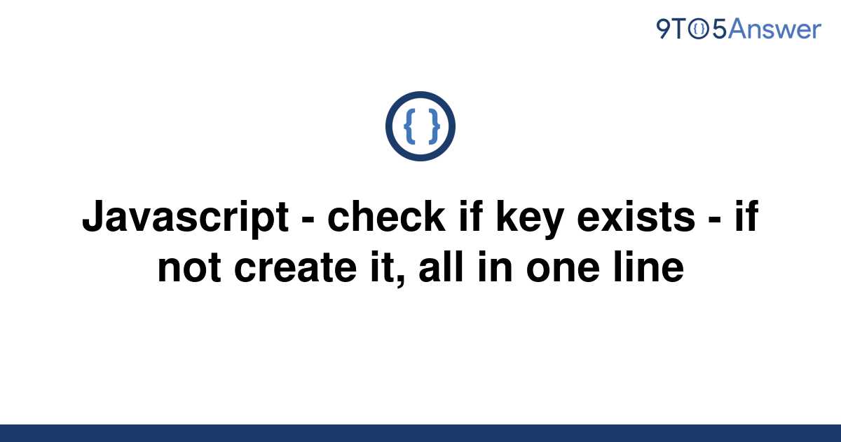 solved-javascript-check-if-key-exists-if-not-create-9to5answer