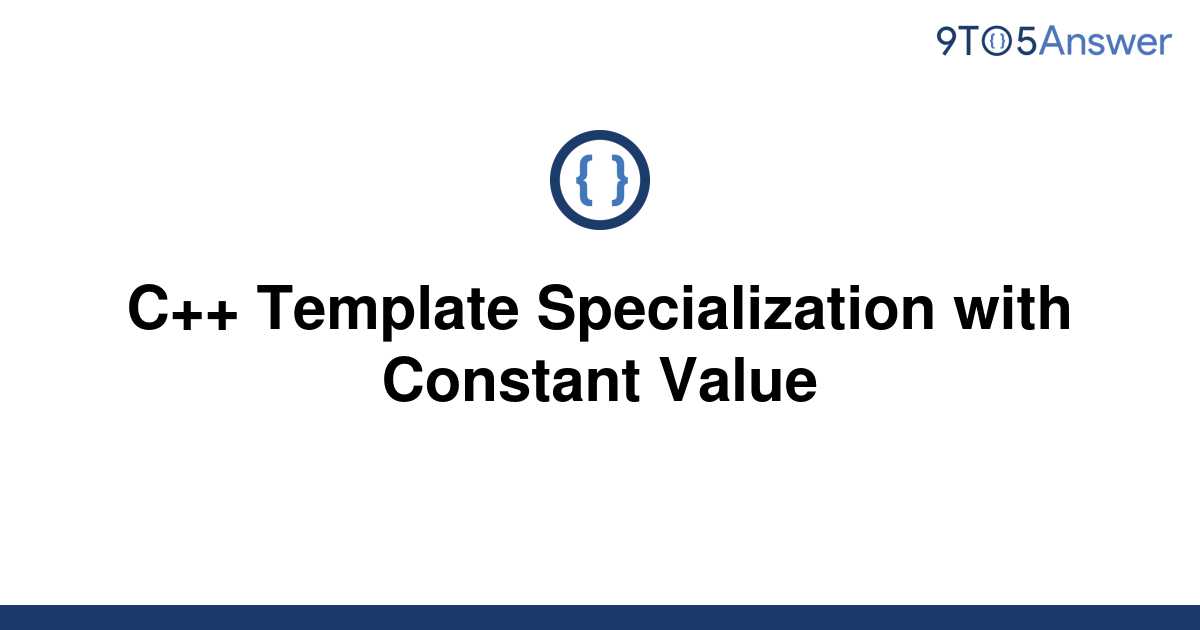 [Solved] C++ Template Specialization with Constant Value 9to5Answer