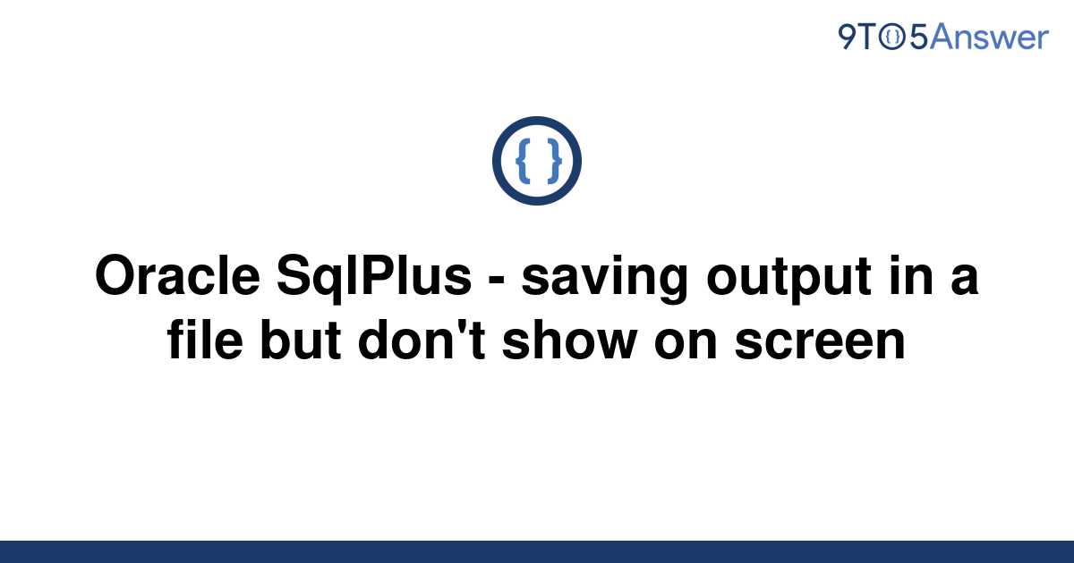 solved-oracle-sqlplus-saving-output-in-a-file-but-9to5answer