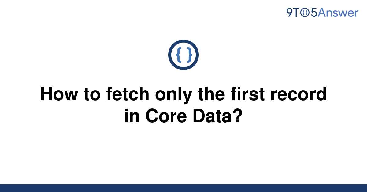 solved-how-to-fetch-only-the-first-record-in-core-data-9to5answer