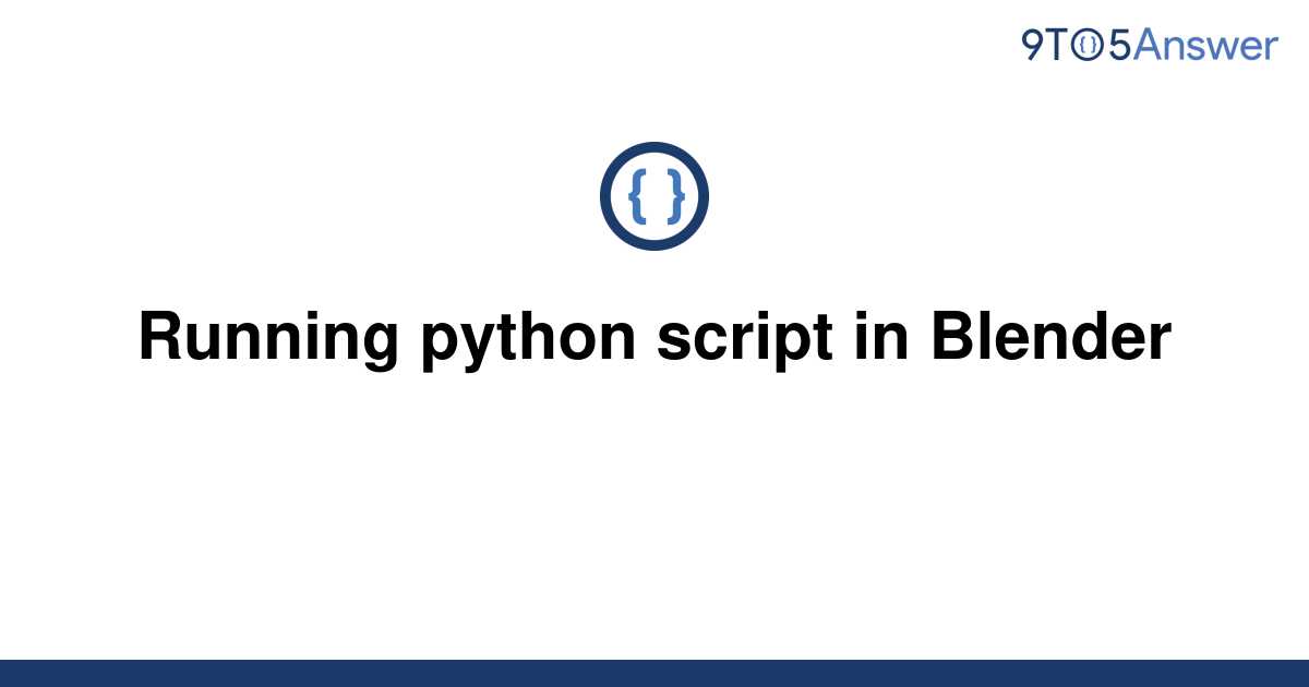 solved-running-python-script-in-blender-9to5answer