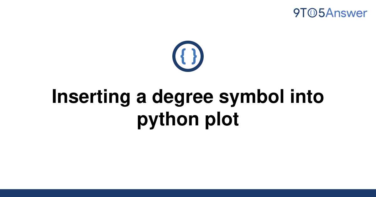  Solved Inserting A Degree Symbol Into Python Plot 9to5Answer