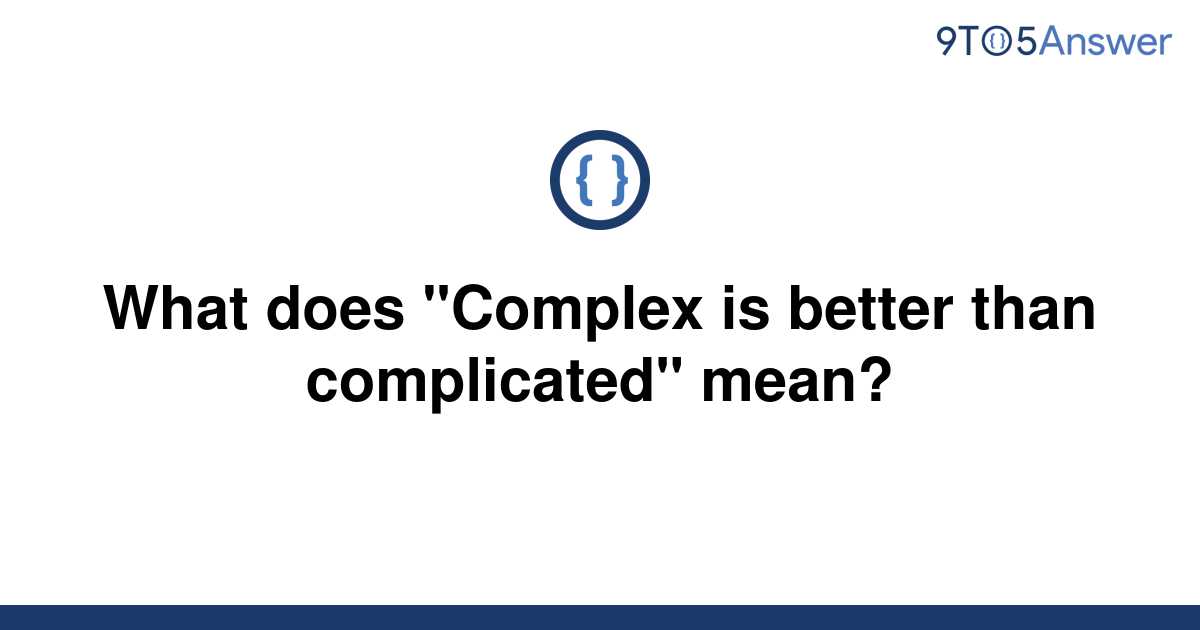 solved-what-does-complex-is-better-than-complicated-9to5answer