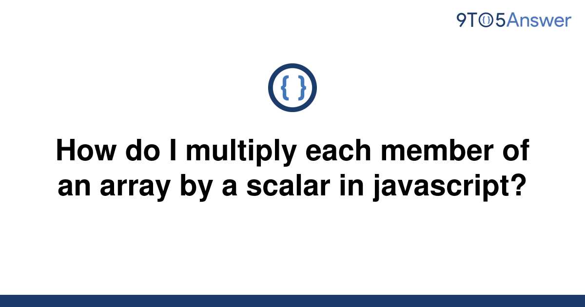solved-how-do-i-multiply-each-member-of-an-array-by-a-9to5answer