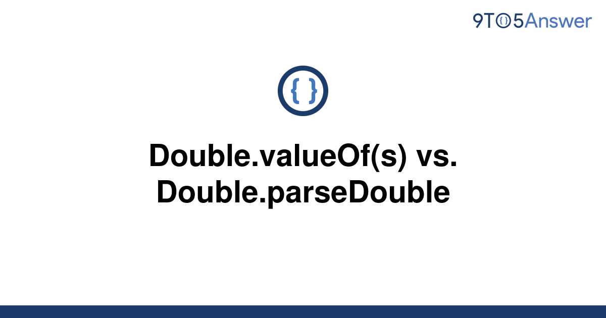 solved-double-valueof-s-vs-double-parsedouble-9to5answer