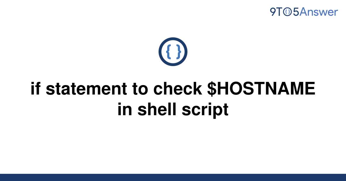  Solved If Statement To Check HOSTNAME In Shell Script 9to5Answer