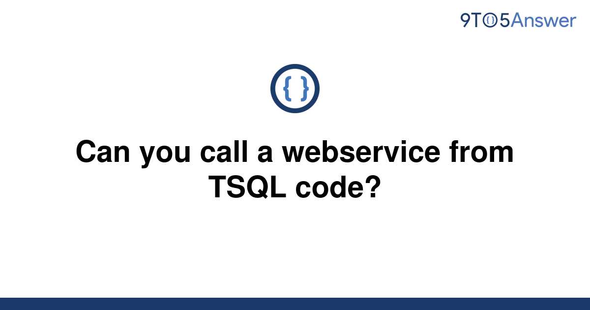 solved-can-you-call-a-webservice-from-tsql-code-9to5answer