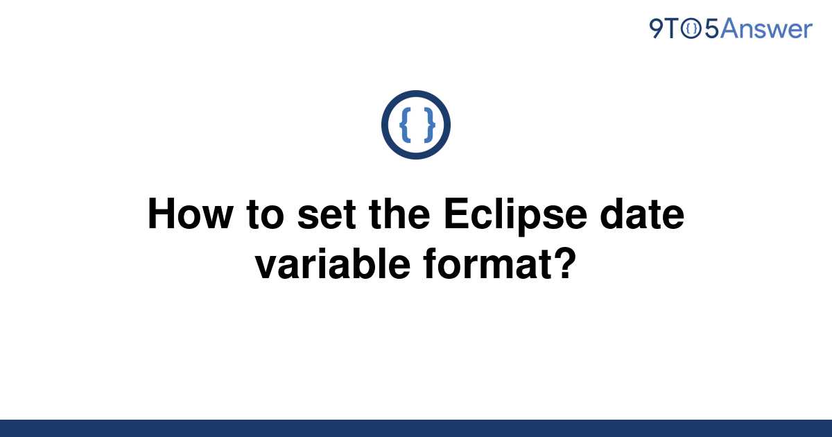 solved-how-to-set-the-eclipse-date-variable-format-9to5answer