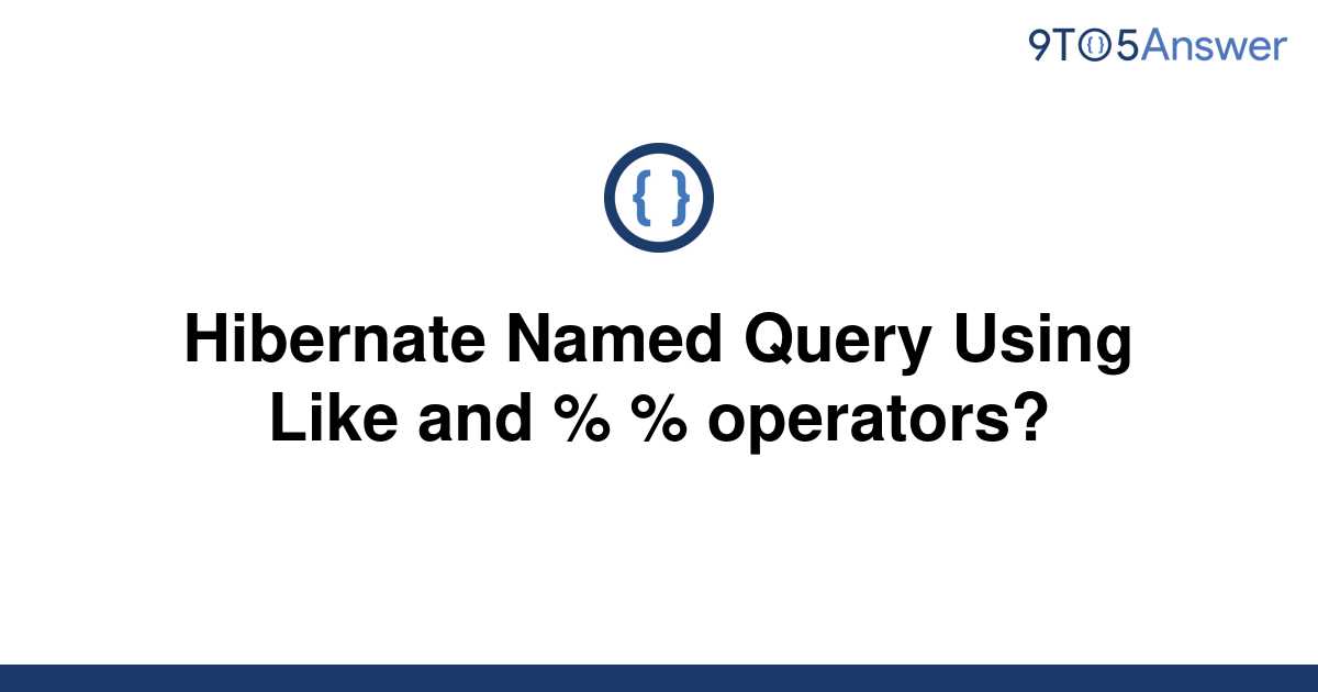 solved-hibernate-named-query-using-like-and-9to5answer