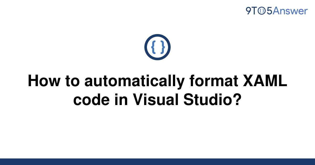 solved-how-to-automatically-format-xaml-code-in-visual-9to5answer