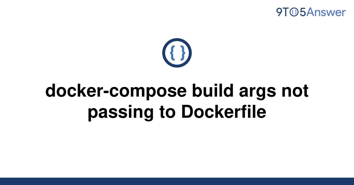 solved-docker-compose-build-args-not-passing-to-9to5answer