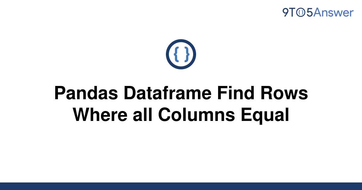 solved-pandas-dataframe-find-rows-where-all-columns-9to5answer