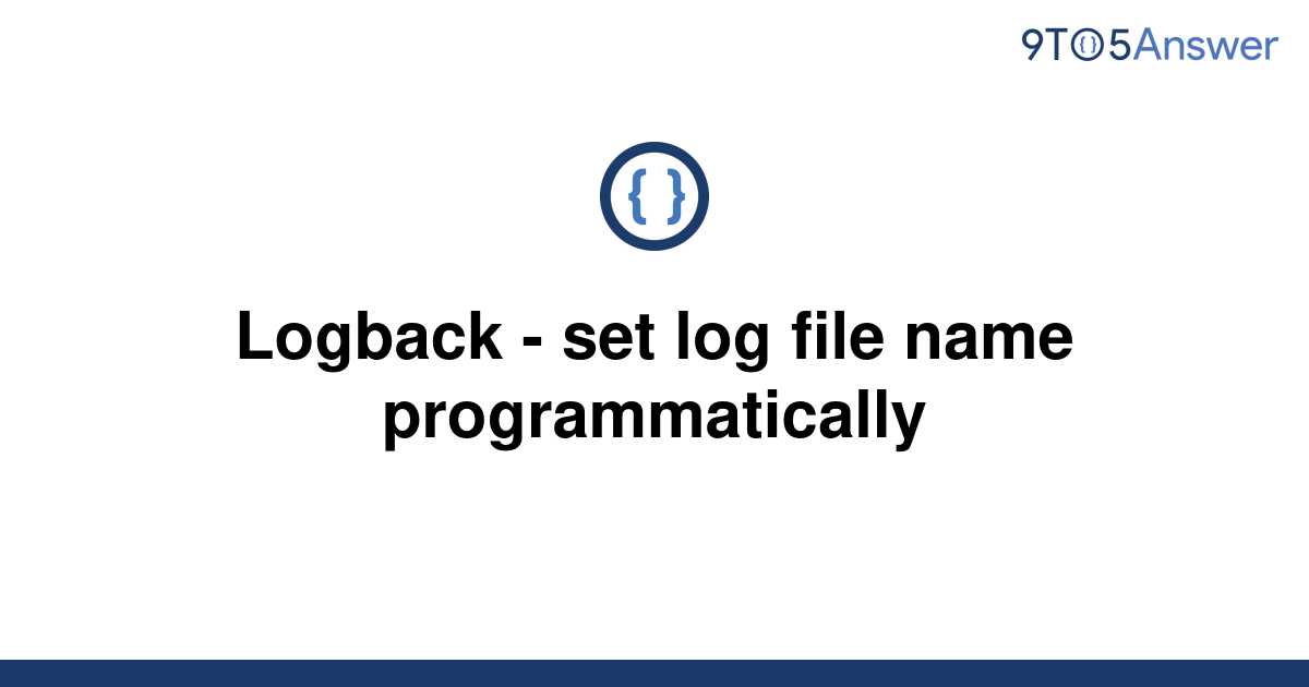 solved-logback-set-log-file-name-programmatically-9to5answer