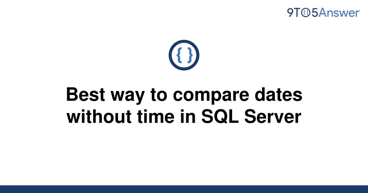 solved-best-way-to-compare-dates-without-time-in-sql-9to5answer