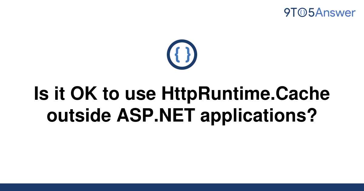  Solved Is It OK To Use HttpRuntime Cache Outside 9to5Answer