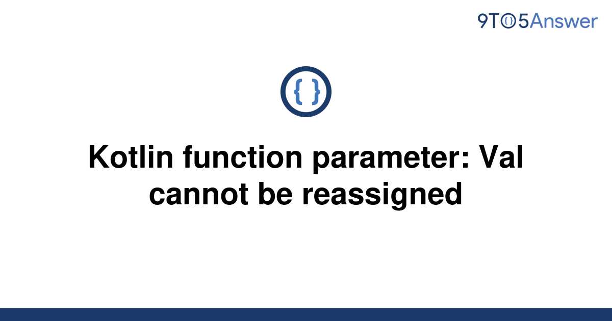 Solved Kotlin Function Parameter Val Cannot Be To Answer