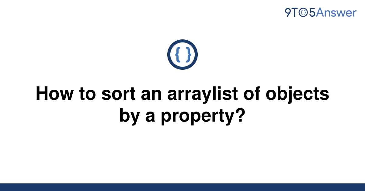 solved-how-to-sort-an-arraylist-of-objects-by-a-9to5answer