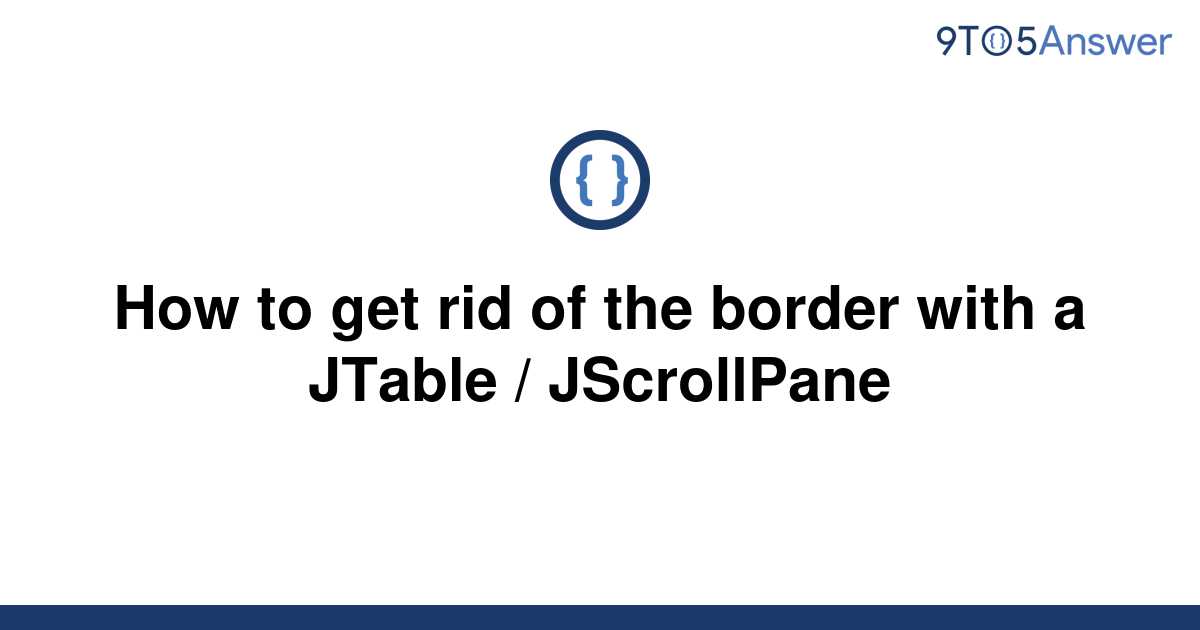 solved-how-to-get-rid-of-the-border-with-a-jtable-9to5answer