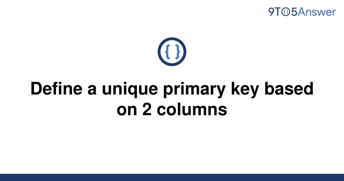 solved-define-a-unique-primary-key-based-on-2-columns-9to5answer