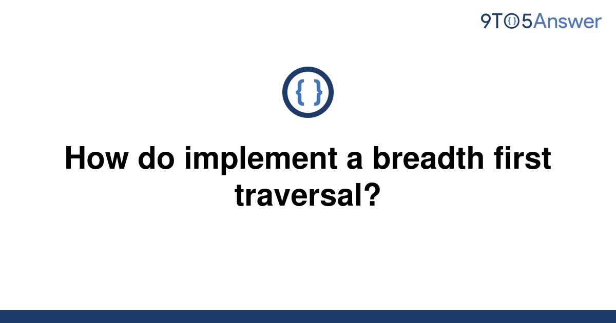 solved-how-do-implement-a-breadth-first-traversal-9to5answer