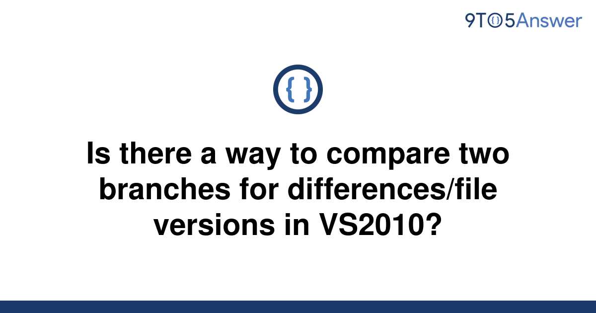 solved-is-there-a-way-to-compare-two-branches-for-9to5answer