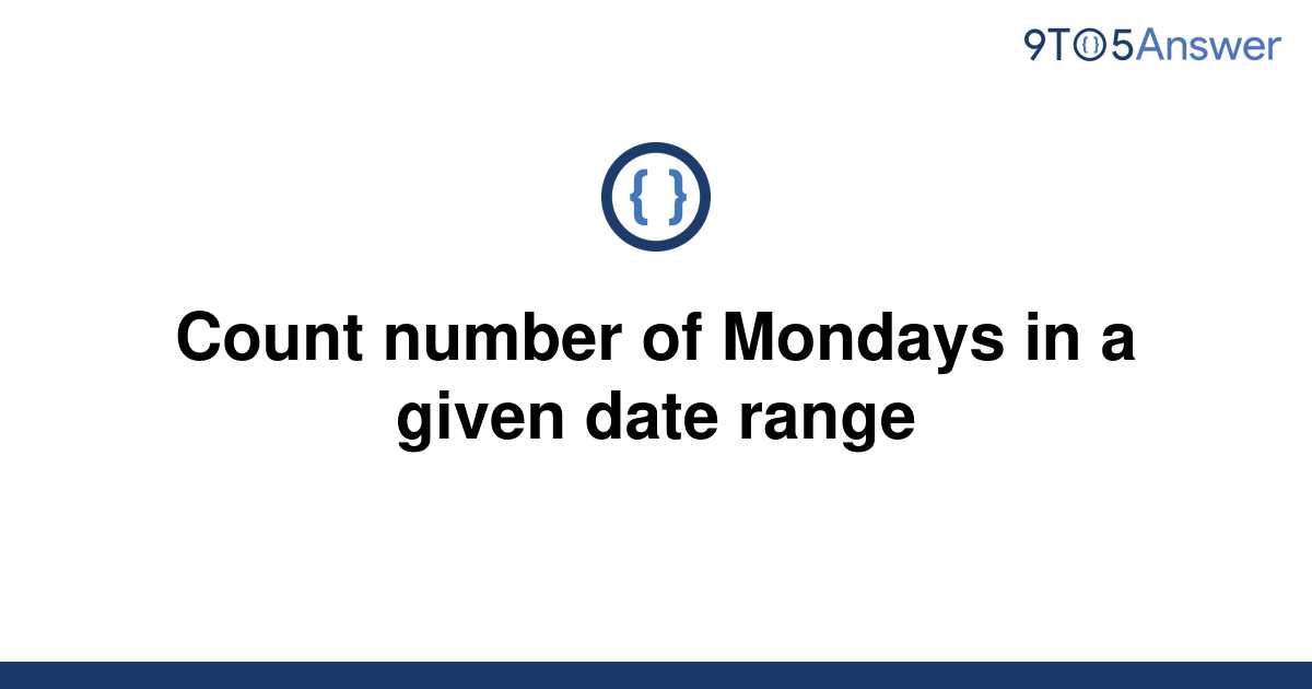 solved-count-number-of-mondays-in-a-given-date-range-9to5answer