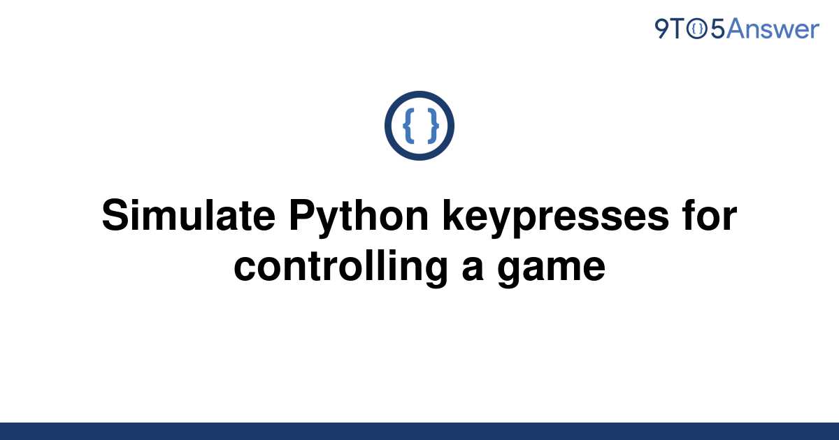 solved-simulate-python-keypresses-for-controlling-a-9to5answer
