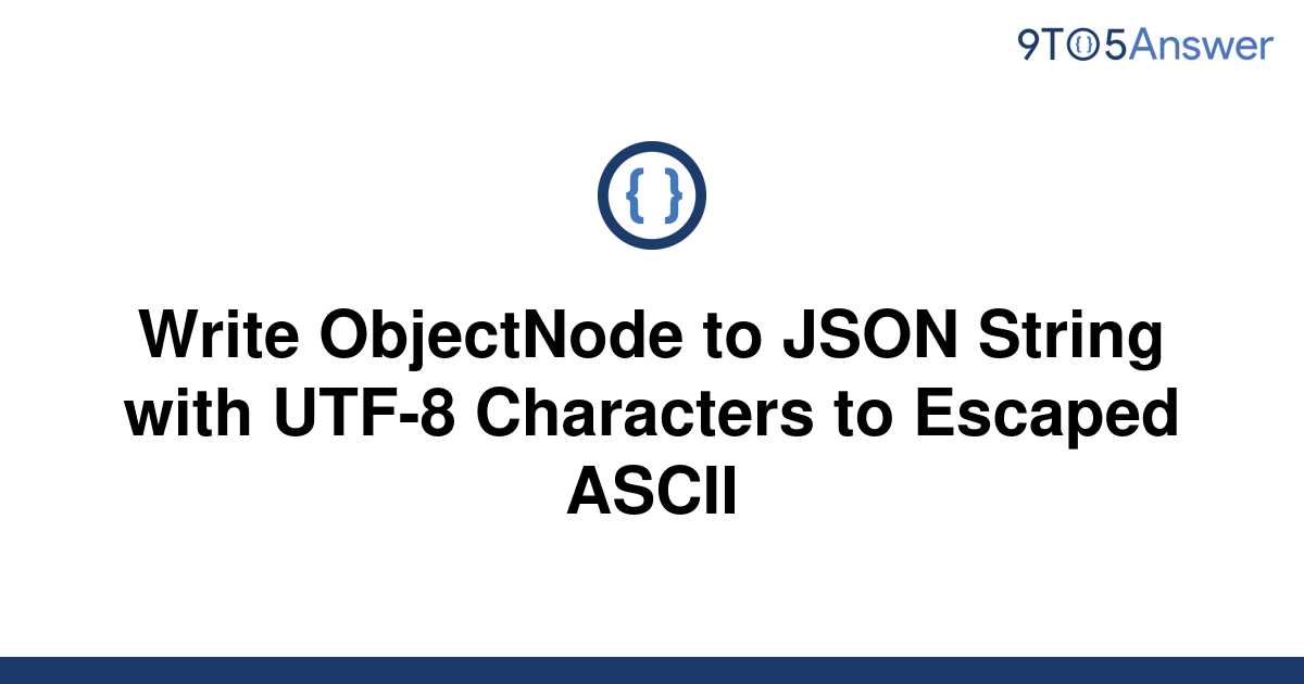 solved-write-objectnode-to-json-string-with-utf-8-9to5answer