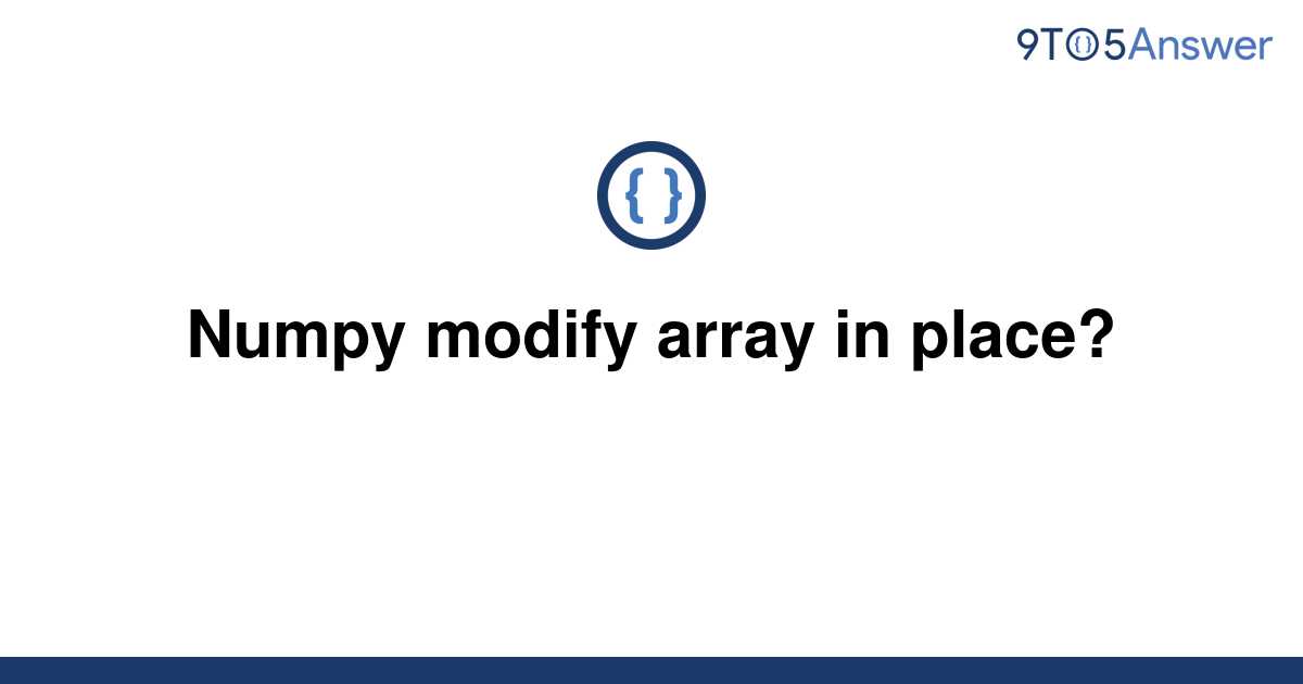 solved-numpy-modify-array-in-place-9to5answer