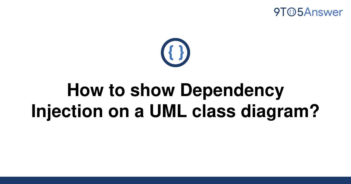 Solved How To Show Dependency Injection On A Uml Class 9to5answer 4923