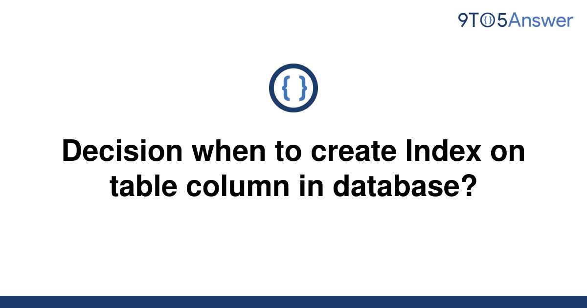 solved-decision-when-to-create-index-on-table-column-in-9to5answer