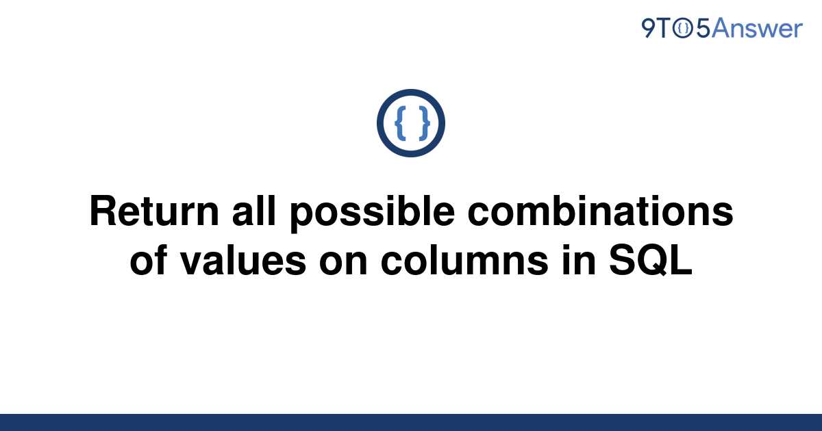 solved-return-all-possible-combinations-of-values-on-9to5answer