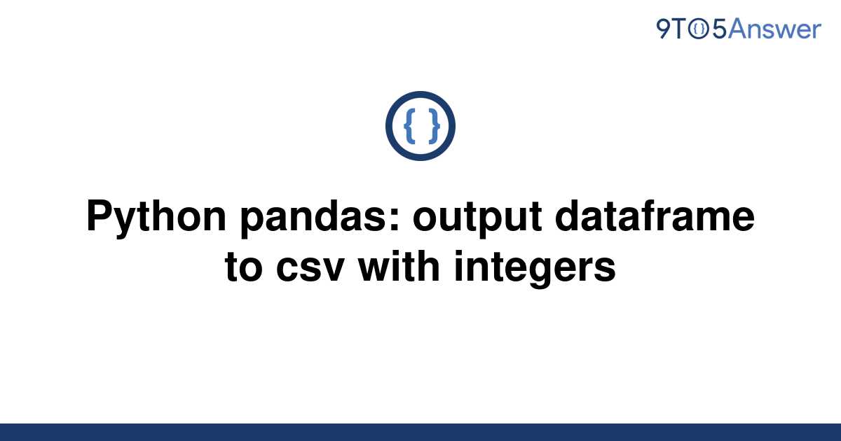 Solved Python Pandas Output Dataframe To Csv With 9to5answer 1640