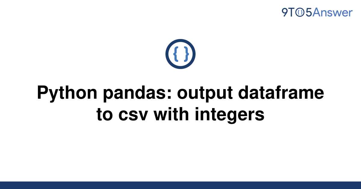 solved-python-pandas-output-dataframe-to-csv-with-9to5answer