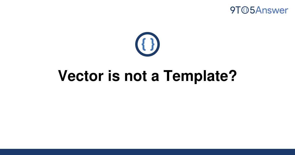 [Solved] Vector is not a Template? 9to5Answer