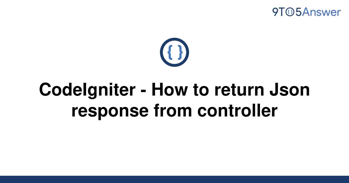 solved-codeigniter-how-to-return-json-response-from-9to5answer