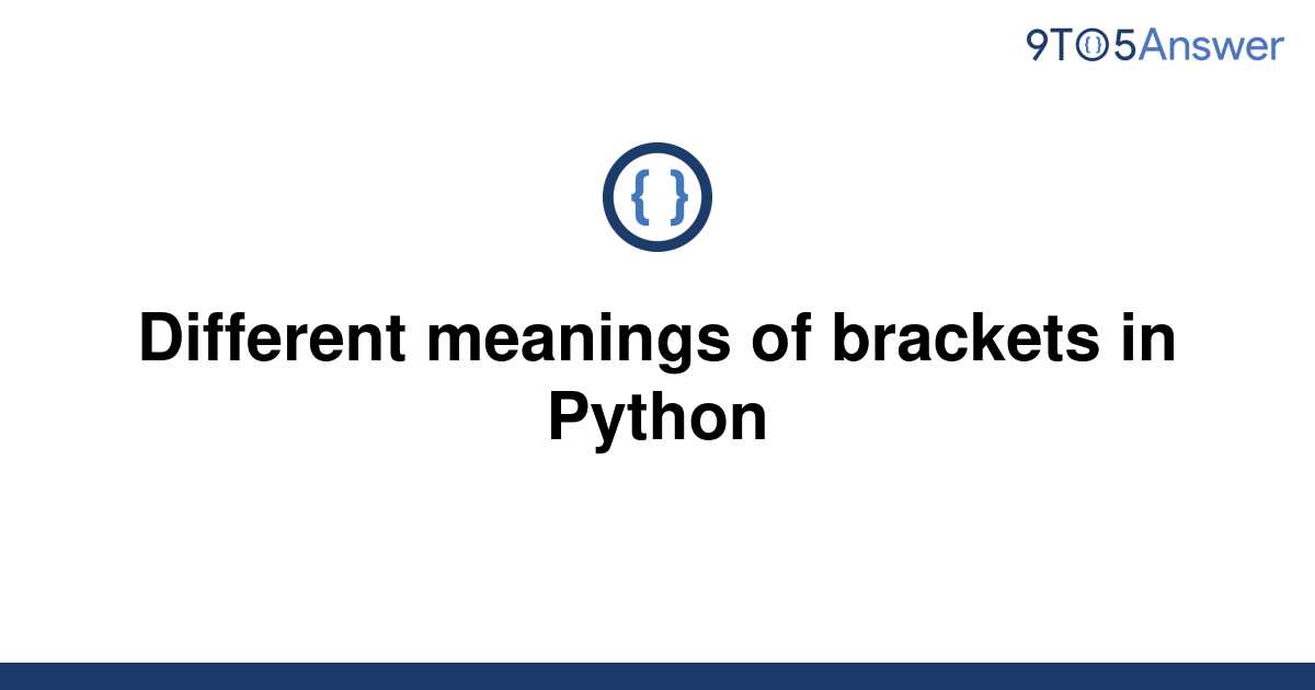 [Solved] Different meanings of brackets in Python 9to5Answer