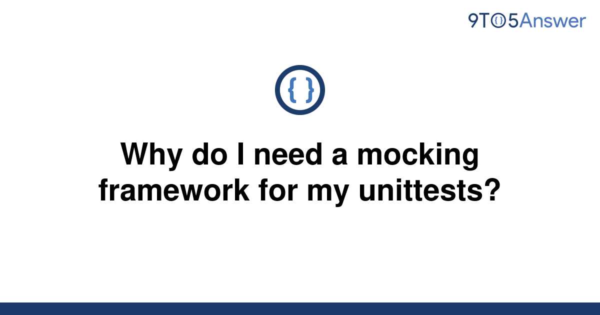 solved-why-do-i-need-a-mocking-framework-for-my-9to5answer