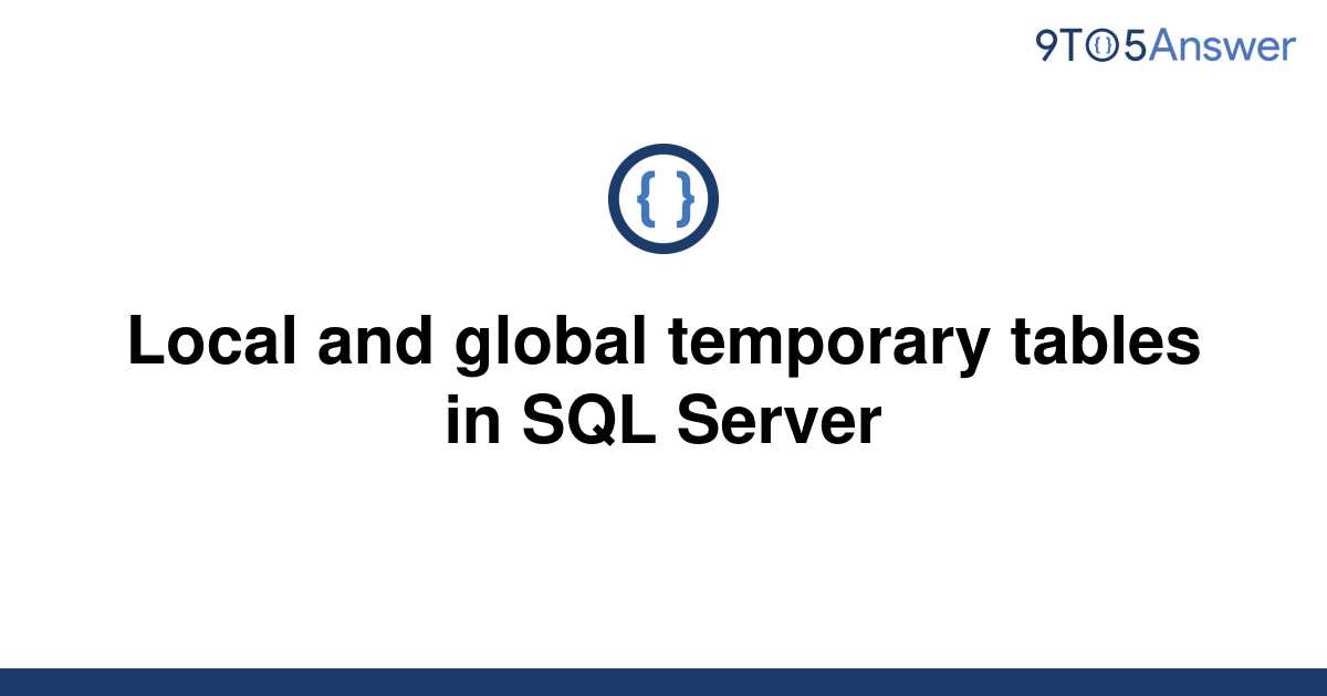 solved-local-and-global-temporary-tables-in-sql-server-9to5answer