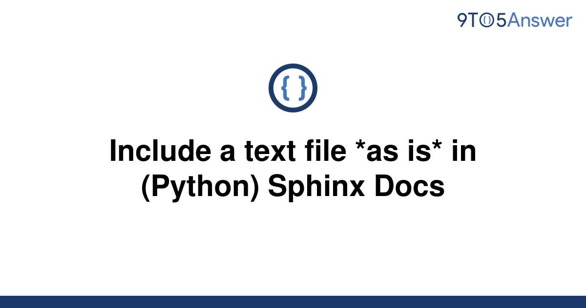 [Solved] Include A Text File *as Is* In (Python) Sphinx | 9to5Answer