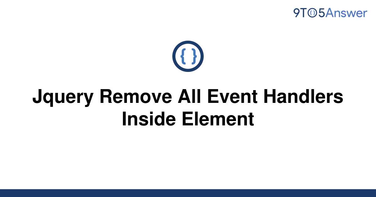 solved-jquery-remove-all-event-handlers-inside-element-9to5answer